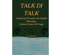 TALK DI TALK: Traditional Proverbs with English Meanings, Cultural Context & Usage