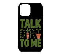 Talk Dirt To Me Funny Gardening Plant Lover Case for iPhone 12 Pro Max