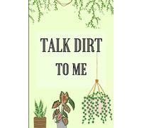 Talk Dirt To Me: Funny Plant Themed Quote Notebook Journal for Gardeners, Plant Parents and House Plant Lovers