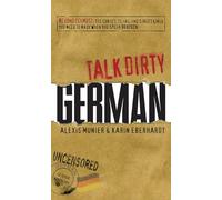 Talk Dirty German: Beyond Schmutz - The curses, slang, and street lingo you need to know to speak Deutsch: Beyond Schmutz: The Curses, Slang, and Street Lingo You Need to Know When You Speak Deutsch