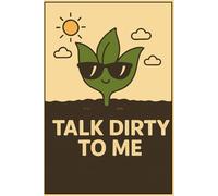 Talk Dirty To Me: A Journal For Plant Lovers