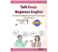 Talk Easy: Beginner English: The Friendly Workbook for Your First English Conversations