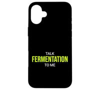 Talk Fermentation To Me Funny Fermenter Case for iPhone 16 Plus