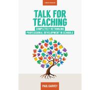 Talk for Teaching: Rethinking Professional Development in Schools