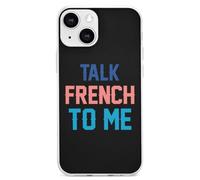 Talk French To Me Printed Phone Case Unisex Cute Trendy Cellphone Protective Cover Compatible with iPhone 13/13 Pro/13 Pro Max/13 Mini