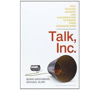 Talk, Inc.: How Trusted Leaders Use Conversation to Power their Organizations