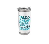 Talk is Cheap Because Supply EXCEEDS Demand Stainless Steel Insulated Tumbler