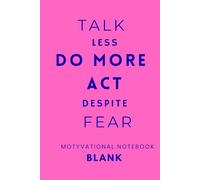 Talk Less Do More Act Espite Fear: A Productivity Notebook For Turning Ideas Into Action