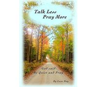 Talk Less Pray More: God said, Be Quiet and Pray