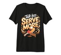 Talk Less Serve More Ping Pong Table Tennis Paddle Premium T-Shirt