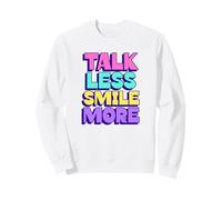 Talk Less Smile More (Funny Positive Statement) Sweatshirt