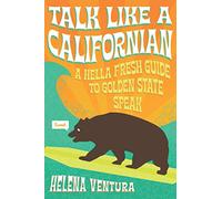 Talk Like a Californian: A Hella Fresh Guide to Golden State Speak