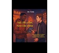 Talk like a Man, Move like a King: From rejection to respect: the real game behind confidence and connection