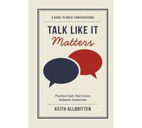 Talk Like It Matters: A Guide To Great Conversations