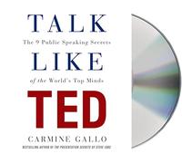 Talk Like TED: he 9 Public-Speaking Secrets of the World's Top Minds