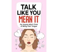 Talk Like You Mean It: a no-fluff guide to saying what you really mean - without guilt, overthinking, or blowing things up.