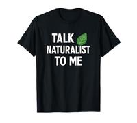 Talk Naturalist to Me Leaf - Nature Lover Humor T-Shirt
