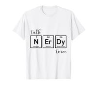 Talk Nerdy To Me - Natural Sciences Periodic Table Nerd T-Shirt