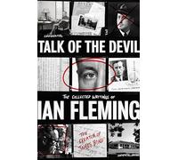Talk of the Devil : The Collected Writings of Ian Fleming