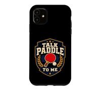 Talk Paddle To Me Funny Table Tennis Ping Pong Player Case for iPhone 11