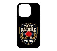 Talk Paddle To Me Funny Table Tennis Ping Pong Player Case for iPhone 14 Pro