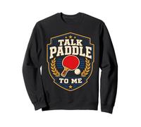 Talk Paddle To Me Funny Table Tennis Ping Pong Player Sweatshirt