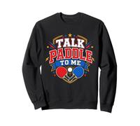 Talk Paddle To Me Funny Table Tennis Players Sweatshirt