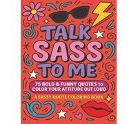 Talk Sass to Me!: 75 Bold & Funny Quotes to Color Your Attitude Out Loud