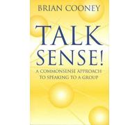 Talk Sense!: A Common-Sense Approach to Speaking to a Group