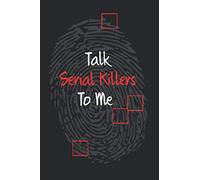 Talk Serial Killers To Me: Blank Lined Journal - Serial Killer Notebooks - Serial Killer Gifts For Women - True Crime Notebook - Serial Killer ... Composition Notebook -6 X 9 Large - 120 Pages