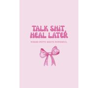 Talk Shit, Heal Later: Where petty meets powerful
