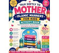 Talk Softly to Mother: Islamic Manners for Kids Activity Book | Teach Gentle Speech, Respectful Behavior, Kind Words & Good Habits for Toddlers & Ages 3-7 | Fun Learning Workbook for Muslim Children.