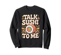 Talk Sushi To Me Sweatshirt