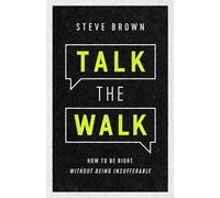 Talk the Walk: How to Be Right Without Being Insufferable