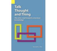[ TALK, THOUGHT, AND THING: THE EMIC ROAD TOWARD CONSCIOUS KNOWLEDGE ] BY Pike, Kenneth Lee ( AUTHOR )May-11-2012 ( Paperback )