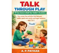 Talk Through Play- 101 Easy Games to Build Your Toddler’s Vocabulary: Fun, screen-free activities that help your toddler speak more words and longer ... 1 to 4 (Speech & Language Development Series)