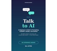 Talk to AI: A Beginner's Guide to Prompting ChatGPT, Claude, and Gemini
