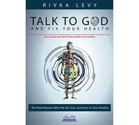 Talk to God and Fix Your Health: The Real Reasons Why We Get Sick, and How to Stay Healthy