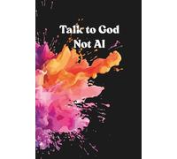 Talk to God, Not AI: 6 x 9 inch Lined Notebook. A simple notebook to gently remind you God is listening. He is all you need.