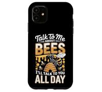 Talk To Me About Bees I Will Talk To You All Day Case for iPhone 11