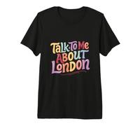 Talk to Me About London Funny Messages Funny London Quotes Premium T-Shirt