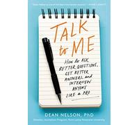 Talk to Me : How to Ask Better Questions, Get Better Answers, and Interview Anyone Like a Pro