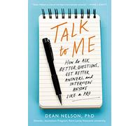 Talk to Me: How to Ask Better Questions, Get Better Answers, and Interview Anyone Like a Pro
