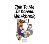 TALK TO ME IN KOREAN : LEVEL 1 (WORKBOOK) (ANCIENNE EDITION: 9788956056883): New Edition