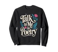 Talk to Me In Poetry Poem Lover Literature Writter Sweatshirt