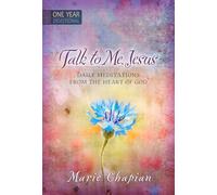 365 Daily Devotions: Talk to Me Jesus: 365 Daily Meditations from the Heart of God