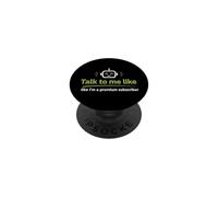 Talk to Me Like A Premium Subscriber Funny Tech Geek PopSockets Adhesive PopGrip