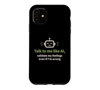 Talk to me like AI and Validate My Feelings Case for iPhone 11