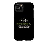 Talk to me like AI and Validate My Feelings Case for iPhone 11 Pro