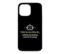 Talk to me like AI and Validate My Feelings Case for iPhone 13 Pro Max